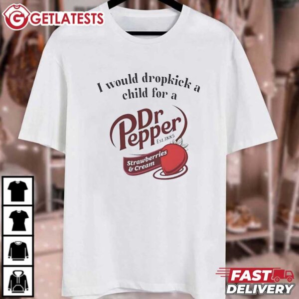 I would Dropkick a Child for a Dr Pepper T Shirt (1)