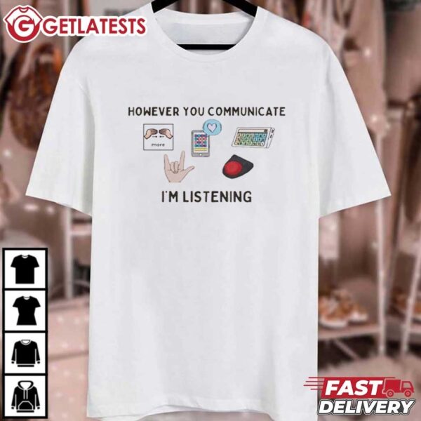However You Communicate, I'm Listening Speech Therapist T Shirt (1)