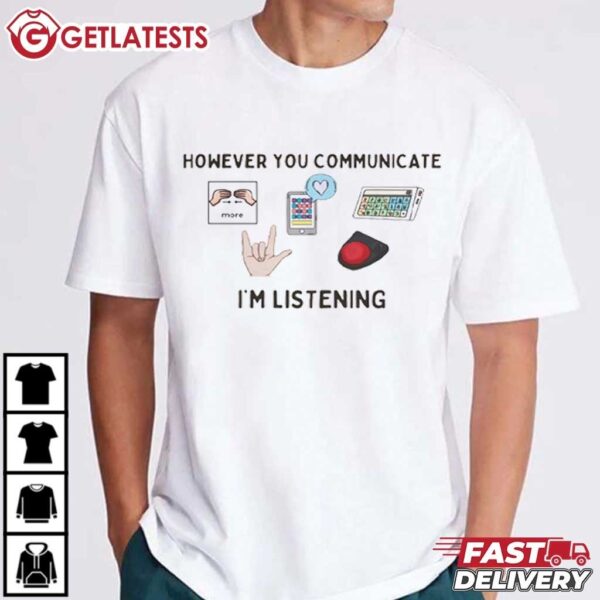 However You Communicate, I'm Listening Speech Therapist T Shirt (3)