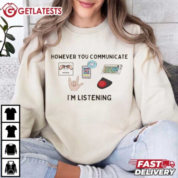 However You Communicate, I'm Listening Speech Therapist T Shirt (4)