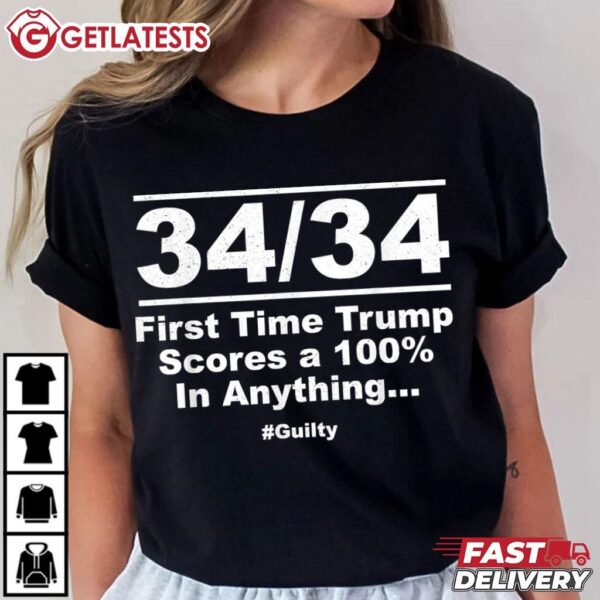 34 Out of 34 First Time Trump Scores 100 NY Trial Guilty T Shirt (3)