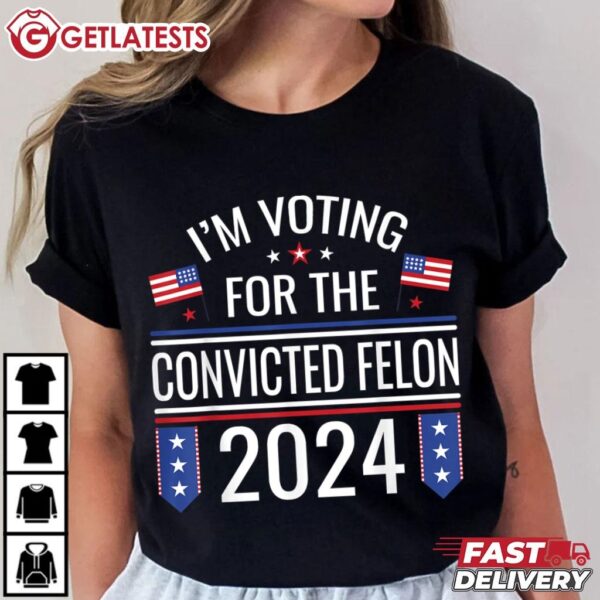 I'm Voting For The Convicted Felon US Flag Pro Trump 2024 T Shirt (2)