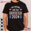 I'm Voting For The Convicted Felon US Flag Pro Trump 2024 T Shirt (3)