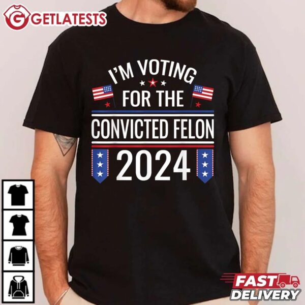 I'm Voting For The Convicted Felon US Flag Pro Trump 2024 T Shirt (3)