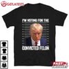 Trump Mugshot I'm Voting For The Convicted Felon T Shirt (1)