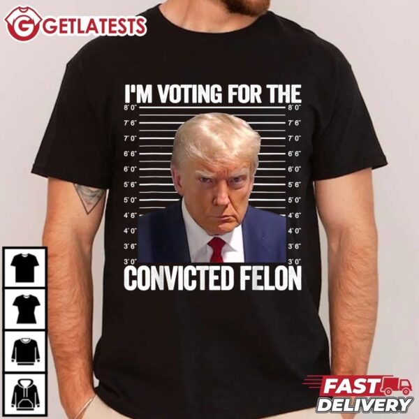 Trump Mugshot I'm Voting For The Convicted Felon T Shirt (3)