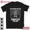 I'm Voting For The Convicted Felon Trump Mugshot Pro Trump T Shirt (1)