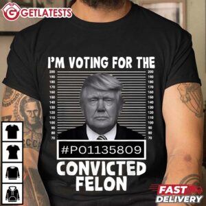 I'm Voting For The Convicted Felon Trump Mugshot Pro Trump T Shirt (2)