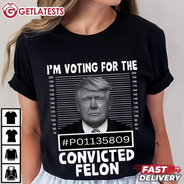 I'm Voting For The Convicted Felon Trump Mugshot Pro Trump T Shirt (3)