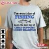 The Worst Day Of Fishing Beats The Best Day Of Child Support Court Hearings T Shirt (2)