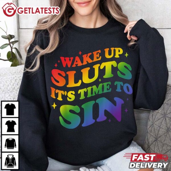 Wake up Sluts it's time to Sin Funny LGBTQ Pride Month T Shirt (1)