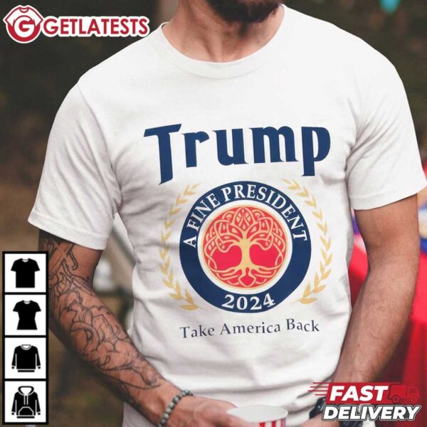 Trump A Fine President 2024 Take America Back T Shirt (2)