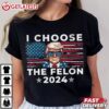 I Choose The Felon 2024 Funny Republican Trump T Shirt (1)