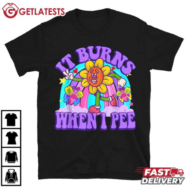 It Burns When I Pee Funny Y2K Inappropriate T Shirt (1)