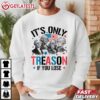 It's only Treason if you Lose Funny 4th of July T Shirt (4)