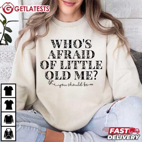 Who's Afraid Of Little Old Me You Should Be T Shirt (4)