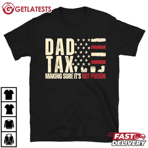Dad Tax Making Sure It's Not Poison USA Flag Daddy Tax T Shirt (1)