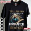 Yes I’m Old But I Saw Eric Clapton On Stage T Shirt (1)