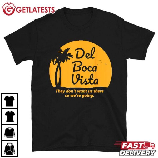 Del Boca Vista They Don't Want Us There Retirement T Shirt (1)