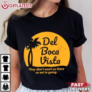 Del Boca Vista They Don't Want Us There Retirement T Shirt (2)