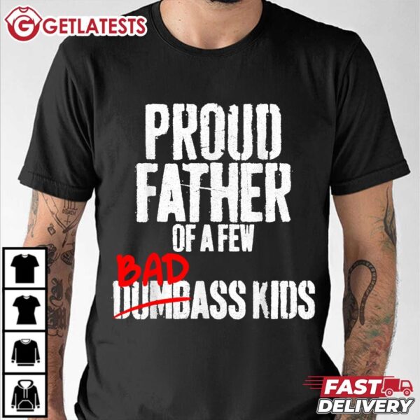 Proud Father of a Few Badass Kids NOT Dumbass Kids T Shirt (3)