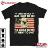 I May Be Old But I Got To See The World Before It Went To Shit T Shirt (1)