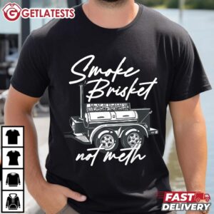 Smoke Brisket Not Meth T Shirt (2)