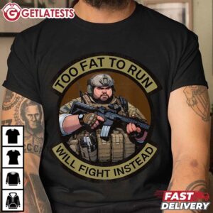 Too Fat To Run Will Fight Instead Overweight Military T Shirt (3)