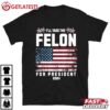 I'll Take The Felon For President 2024 Trump American Flag T Shirt (1)