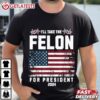 I'll Take The Felon For President 2024 Trump American Flag T Shirt (3)
