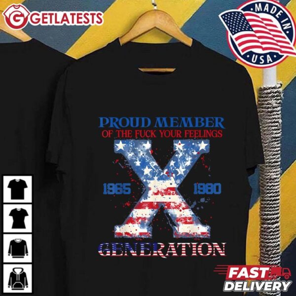 Proud Member Of The Fuck Your Feelings Gen X USA 4Th Of July T Shirt (1)