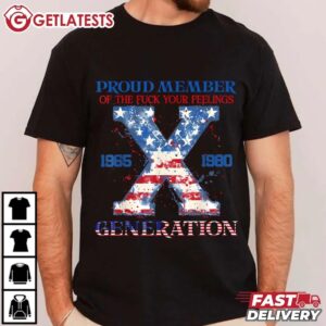 Proud Member Of The Fuck Your Feelings Gen X USA 4Th Of July T Shirt (2)