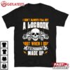Trucker when I Fill Up a Logbook its Probably Made Up T Shirt (2)