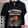 My Teacher was Wrong I do Get Paid Trucker T Shirt (1)