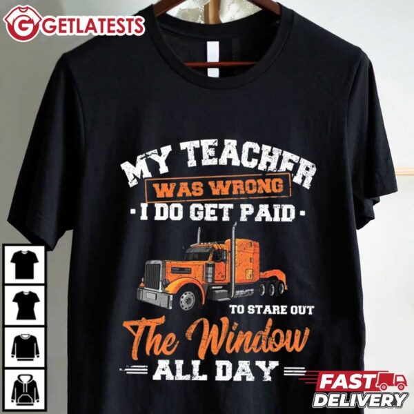 My Teacher was Wrong I do Get Paid Trucker T Shirt (1)