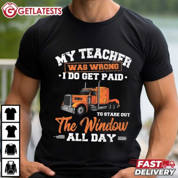 My Teacher was Wrong I do Get Paid Trucker T Shirt (2)