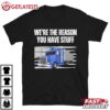 Trucker We're The Reason You Have Stuff Funny Truck Driver T Shirt (1)