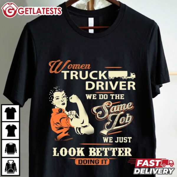 Women Truck Driver We Just Look Better Doing It T Shirt (1)