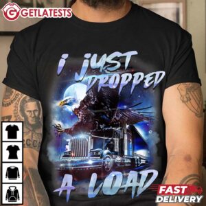 Eagle I just Dropped a Load Funny Trucker T Shirt (2)