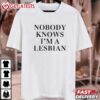 Nobody Knows I'm a Lesbian Pride Month T Shirt (1)