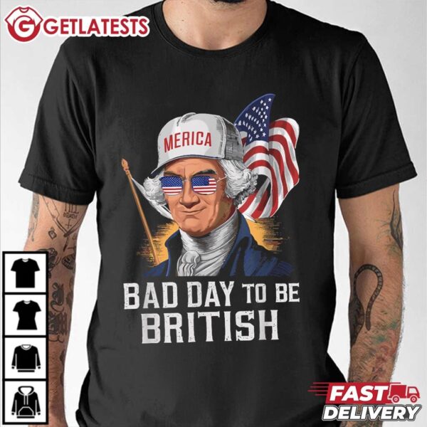 George Washington Bad Day To Be British Patriotic 4th July T Shirt (2)