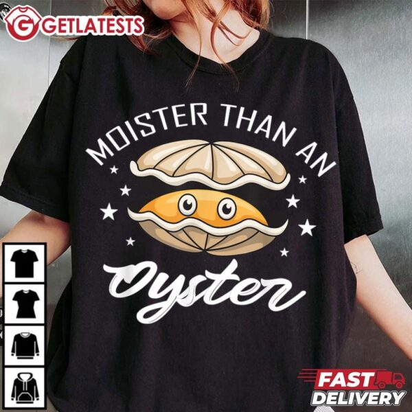 Moister Than an Oyster Funny T Shirt (3)