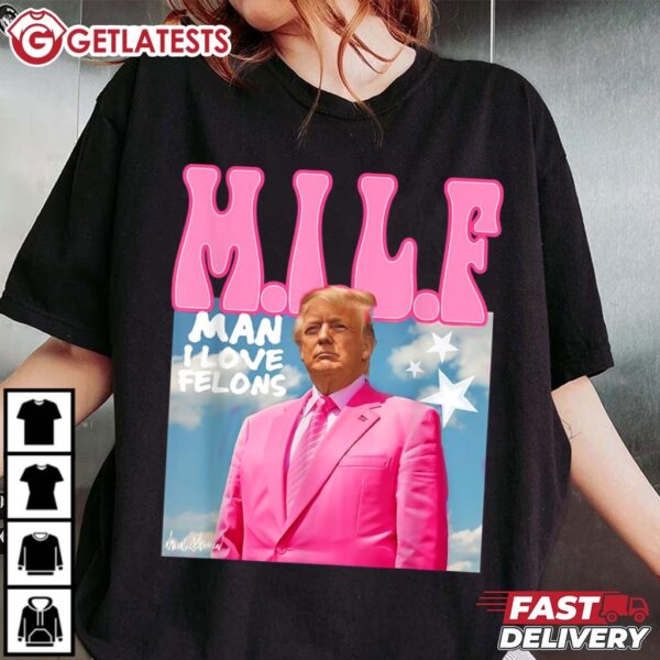 MILF Man I Love Felons Funny Trump T Shirt (1)