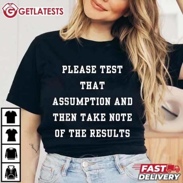 Please Test That Assumption And Then Notes of The Results T Shirt (3)