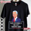 Anti Biden We Finally Beat Medicare T Shirt (1)
