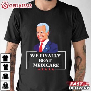 Anti Biden We Finally Beat Medicare T Shirt (2)