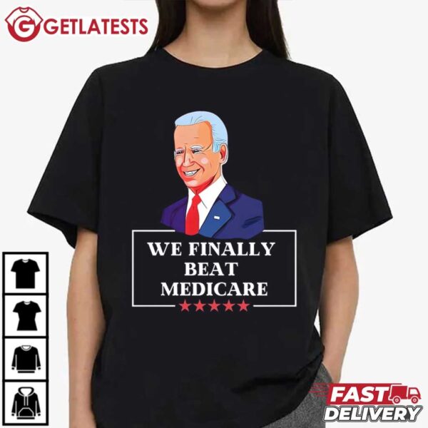 Anti Biden We Finally Beat Medicare T Shirt (3)