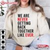 We Are Never Getting Back Together Taylor Swift T Shirt (2)