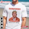 Trump Mugshot Something in the Orange T Shirt (2)