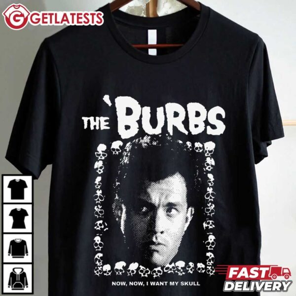 The Burbs Now Now I Want My Skull T Shirt (2)